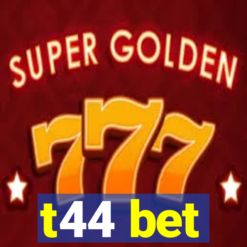 t44 bet